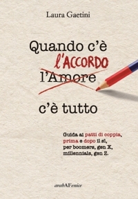 Immagine copertina libro Quando c'è l'accordo c'è tutto. Guida ai patti di coppia, prima e dopo il sì, per boomers, gen X, millennials, gen Z