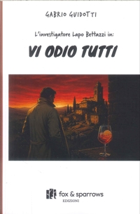 Immagine copertina libro L'investigatore Lapo Bettazzi in: vi odio tutti