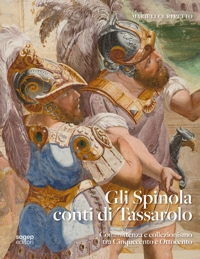 Immagine copertina libro Gli Spinola di Tassarolo. Committenza e collezionismo tra Cinquecento e Ottocento