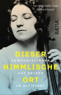 Immagine copertina libro Dieser himmlische Ort. Komponistinnen auf Reisen in Alt-Tirol