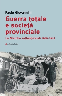 Immagine copertina libro Guerra totale e società provinciale. Le Marche settentrionali 1940-1943