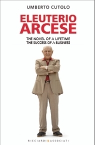 Immagine copertina libro Eleuterio Arcese. The novel of a lifetime. The success of a business