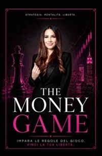 Immagine copertina libro The money game. Impara le regole del gioco, vinci la tua libertà