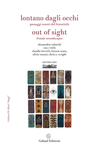 Immagine copertina libro Lontano dagli occhi. Paesaggi sonori del femminile-Out of sight. Female soundscapes. Ediz. bilingue