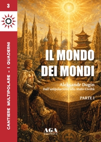 Immagine copertina libro Il mondo dei mondi. Aleksandr Dugin. Dall'unipolarismo allo stato-civiltà. Vol. 1