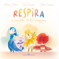 Immagine copertina libro Respira e ascolta le tue emozioni. Ediz. illustrata