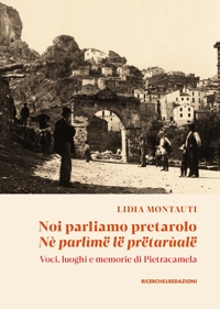 Immagine copertina libro Noi parliamo pretarolo. Nè parlìmë lë prëtarùalë. Voci, luoghi e memorie di Pietracamela