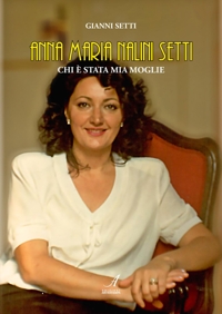 Immagine copertina libro Anna Maria Nalini Setti. Chi è stata mia moglie. Nuova ediz.