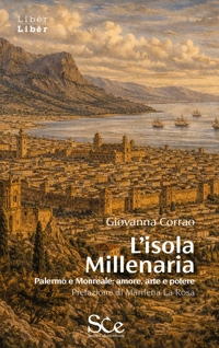 Immagine copertina libro L'isola millenaria. Palermo e Monreale: amore, arte e potere