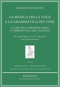Immagine copertina libro La musica della voce e la grammatica dei toni. Il caso della prosodia media e l’ermeneutica dell’accento. Uno studio linguistico storico-comparativo. Con inediti saussuriani