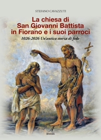 Immagine copertina libro La chiesa di San Giovanni Battista in Fiorano e i suoi parroci 1026-2026. Un'antica storia di fede