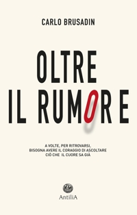 Immagine copertina libro Oltre il rumore. A volte, per ritrovarsi, bisogna avere il coraggio di ascoltare ciò che il cuore sa già