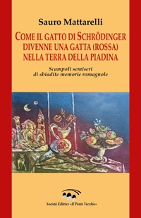Immagine copertina libro Come il gatto di Schrödinger divenne una gatta (rossa) nella terra della piadina. Scampoli semiseri di sbiadite memorie romagnole