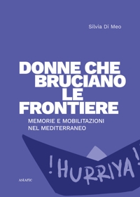 Immagine copertina libro Donne che bruciano le frontiere. Memorie e mobilitazioni nel Mediterraneo
