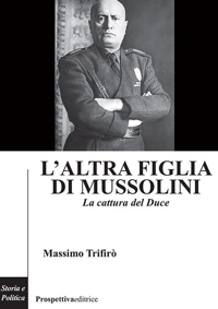 Immagine copertina libro L'altra figlia di Mussolini. La cattura del Duce