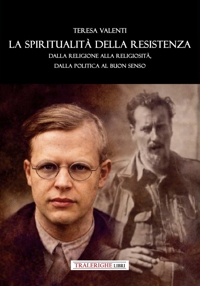 Immagine copertina libro La spiritualità della Resistenza. Dalla religione alla religiosità, dalla politica al buon senso