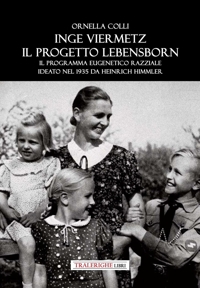 Immagine copertina libro Inge Viermetz. Il progetto Lebensborn. Il programma eugenetico razziale ideato nel 1939 da Heinrich Himmler