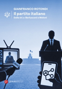 Immagine copertina libro Il Partito Italiano. Dalla DC a Berlusconi e Meloni