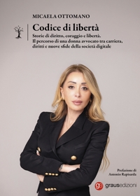 Immagine copertina libro Codice di libertà. Storie di diritto, coraggio e libertà. Il percorso di una donna avvocato tra carriera, diritti e nuove sfide della società digitale
