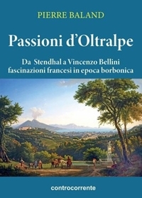 Immagine copertina libro Passioni d'Oltralpe. Da Stendhal a Vincenzo Bellini fascinazioni francesi in epoca borbonica