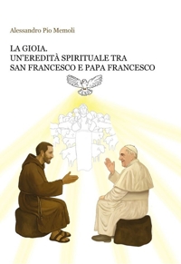 Immagine copertina libro La gioia. Un'eredità spirituale tra san Francesco e papa Francesco