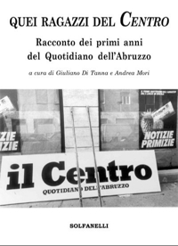 Immagine copertina libro Quei ragazzi del centro. Racconto dei primi anni del Quotidiano dell'Abruzzo