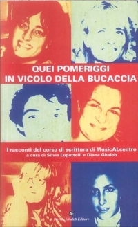 Immagine copertina libro Quei pomeriggi in vicolo della Bucaccia. I racconti del corso di scrittura di MusicALcentro
