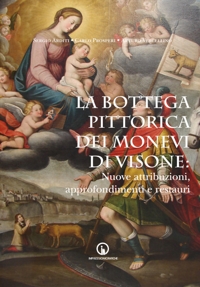 Immagine copertina libro La bottega pittorica dei Monevi di Visone. Nuove attribuzioni, approfondimenti e restauri