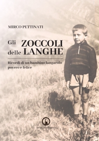 Immagine copertina libro Gli zoccoli delle Langhe. Ricordi di un bambino langarolo povero e felice