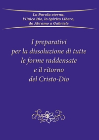 Immagine copertina libro I preparativi per la dissoluzione di tutte le forme raddensate e il ritorno del Cristo-Dio