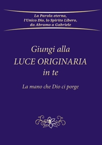 Immagine copertina libro Giungi alla luce originaria in te. La mano che Dio ci porge