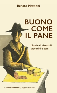 Immagine copertina libro Buono come il pane. Storie di ciauscoli, pecorini e pani