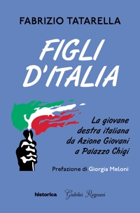 Immagine copertina libro Figli d'Italia. La giovane destra italiana da Azione Giovani a Palazzo Chigi