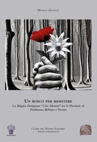 Immagine copertina libro Un bosco per resistere. La Brigata Partigiana «Ciro Menotti» tra le Province di Pordenone, Belluno e Treviso