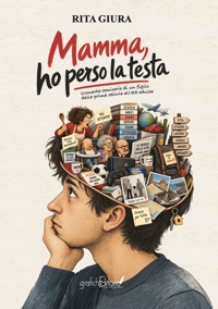 Immagine copertina libro Mamma ho perso la testa! Cronache semiserie di un figlio dalla prima cellula all'età adulta