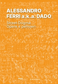 Immagine copertina libro Alessandro Ferri a.k.a. Dado. Street dogma. Opere e pensieri. Ediz. illustrata