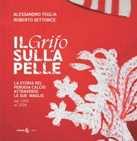 Immagine copertina libro Il grifo sulla pelle. La storia del Perugia calcio attraverso le sue maglie dal 1905 al 2026