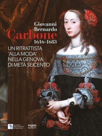 Immagine copertina libro Giovanni Bernardo Carbone 1616-1683. Un ritrattista «alla moda» nella Genova di metà Seicento