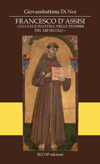 Immagine copertina libro Francesco D'Assisi. Una luce inattesa nelle tenebre del XIII secolo