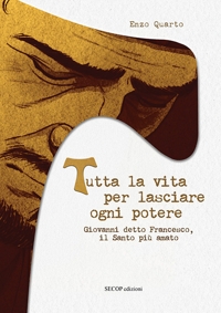 Immagine copertina libro Tutta la vita per lasciare ogni potere. Giovanni detto Francesco, il santo più amato. Ediz. illustrata