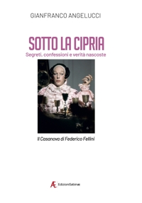 Immagine copertina libro Sotto la cipria. Segreti, confessioni e verità nascoste. Il Casanova di Federico Fellini