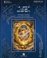 Immagine copertina libro Le ancore arcane competenti. Archetipi, energie e leve motivazionali nella tarologia di Jodorowsky