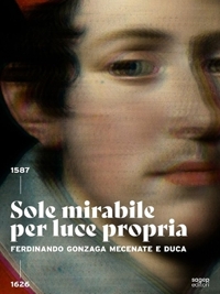 Immagine copertina libro Sole mirabile per luce propria. Ferdinando Gonzaga mecenate e duca