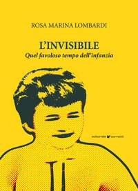 Immagine copertina libro L'invisibile. Quel favoloso mondo dell'infanzia