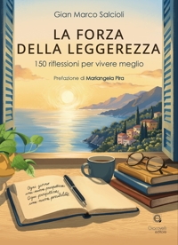 Immagine copertina libro La forza della leggerezza. 150 riflessioni per vivere meglio