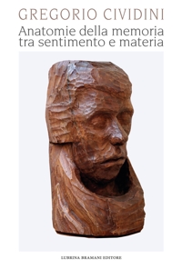 Immagine copertina libro Gregorio Cividini. Anatomie della memoria tra sentimento e materia