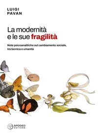 Immagine copertina libro La modernità e le sue fragilità. Note psicoanalitiche sul cambiamento sociale, tra tecnica e umanità