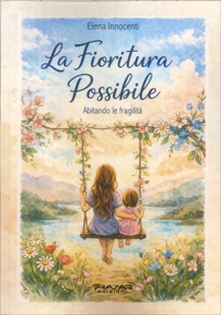 Immagine copertina libro La fioritura possibile. Abitando le fragilità