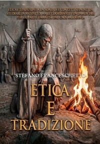 Immagine copertina libro Etica e tradizione. Etica e tradizione non sono due concetti separati da studiare in astratto, ma le coordinate fondamentali per salvare l'umanità dal caos moderno