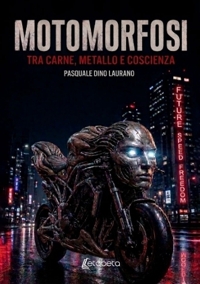 Immagine copertina libro Motomorfosi. Tra carne, metallo e coscienza